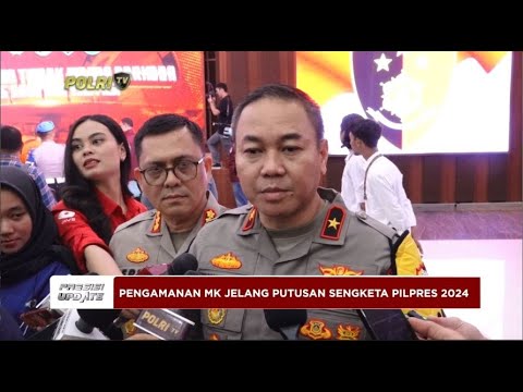 PRESISI UPDATE : PENGAMANAN MK JELANG PUTUSAN SENGKETA PILPRES 2024 18/04/2024 18.00