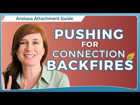 Why Trying to Force a Conversation or Connection Backfires - for Anxious Attachment