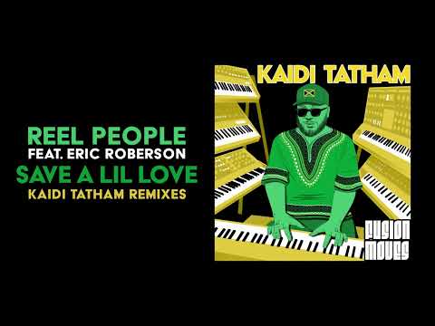 Reel People feat. Eric Roberson – Save A Lil Love (Kaidi Tatham Remix)