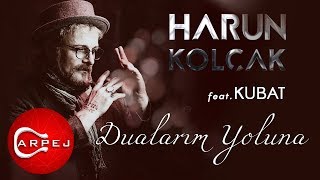 Harun Kolçak - Dualarım Yoluna (feat. Kubat)