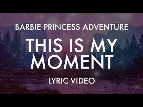 Barbie Princess Adventure - This Is My Moment (Lyric Video)