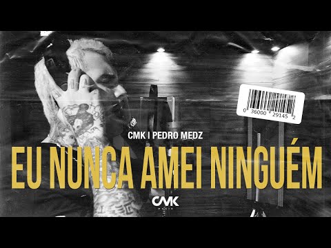 CMK, Pedro Medz - Eu Nunca Amei Ninguém 💔
