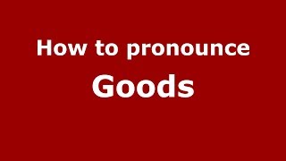 How to pronounce Goods