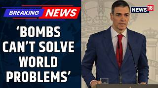 Spain Says “No to War,” Reaffirms Stance Against Trump’s Iran Offensive | US Iran War | News18