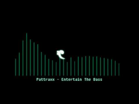 Pattraxx - Entertain The Bass