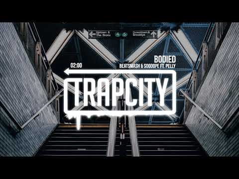 BEATSMASH & SooDope - Bodied (ft. Pelly)