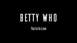 BETTY WHO | You&#39;re In Love | Lyrics