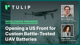 World Premiere: Opening a US Front for Custom Battle-Tested UAV Batteries by Tulip Tech