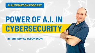 Power of AI in Cybersecurity: A Conversation with Jason Dion
