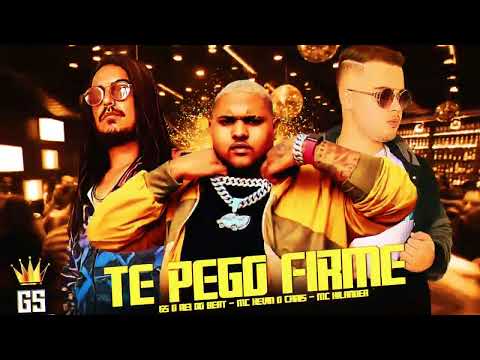 TE PEGO FIRME   GS O REI DO BEAT, MC HILANDER, MC KEVIN O CHRIS