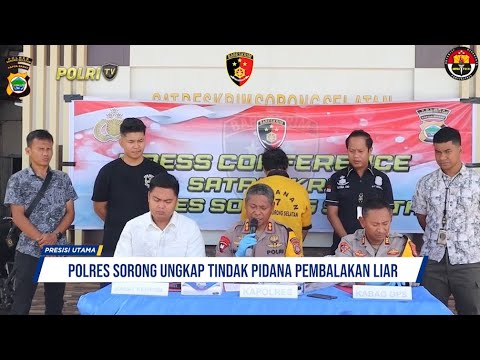 POLRES SORONG UNGKAP TINDAK PIDANA PEMBALAKAN LIAR