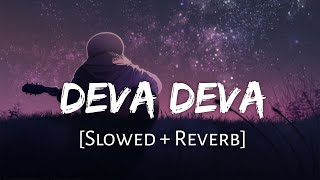 Deva Deva Slowed+Reverb - Bramastra  Arijit Singh 