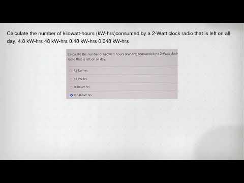 Calculate the number of kilowatt-hours (kW-hrs)consumed by a 2-Watt clock radio that is left on all
