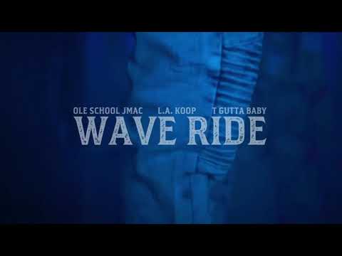WAVE RIDE ft. LA Koop x T Gutta Baby