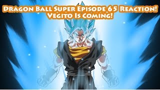 Dragon Ball Super Episode 65 Reaction! Vegito is Coming!!
