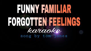 FUNNY FAMILIAR FORGOTTEN FEELINGS tom jones karaoke