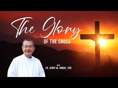 THE GLORY OF THE CROSS with Fr Jerry Orbos, SVD