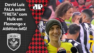 ‘Contra o Hulk, eu tive que…’: olha o que David Luiz falou da ‘treta’ em Flamengo x Atlético-MG