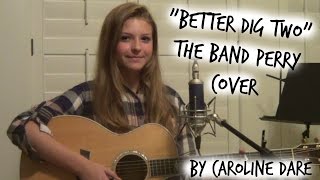 The Band Perry -"Better Dig Two" Acoustic Cover- Caroline Dare