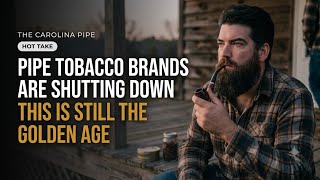 Pipe Tobacco Brands Are Shutting Down. This Is Still the Golden Age 