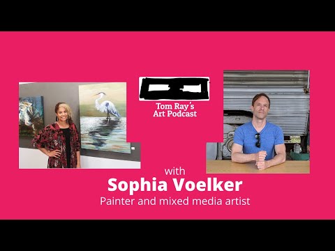 Sophia Voelker: Painter and mixed media artist - Tom Ray's Art Podcast 201025