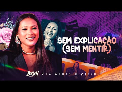 SEM EXPLICAÇÃO (SEM MENTIR) - Bruh Sanntos | Pra Secar o Litro - OFICIAL