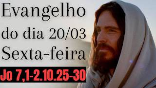 Evangelho do dia com reflexão, Sexta-feira 20/03, Jo 7,1-2.10.25-30