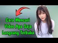 Cara Mencari Video Apa Saja Langsung Terbuka