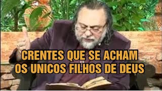 CRENTES ARROGANTES QUE SE ACHAM OS UNICOS FILHOS DE DEUS