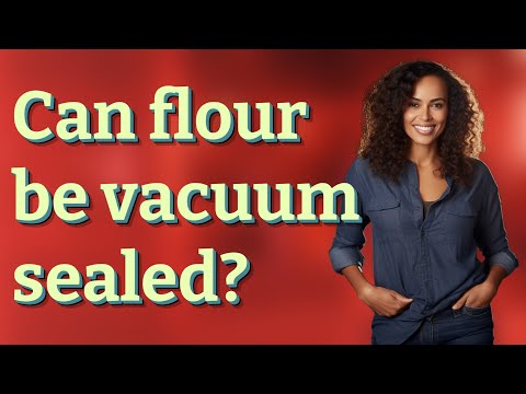 Can flour be vacuum sealed?