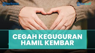 Berisiko Tinggi, Berikut Cara Mencegah Keguguran pada Kehamilan Janin Kembar