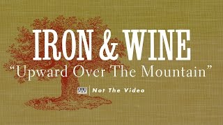 Video thumbnail of "Iron & Wine - Upward Over the Mountain"