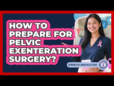 How To Prepare For Pelvic Exenteration Surgery?