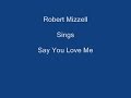 Say You Love Me + On Screen Lyrics - Robert Mizzell