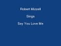 Say You Love Me + On Screen Lyrics - Robert Mizzell