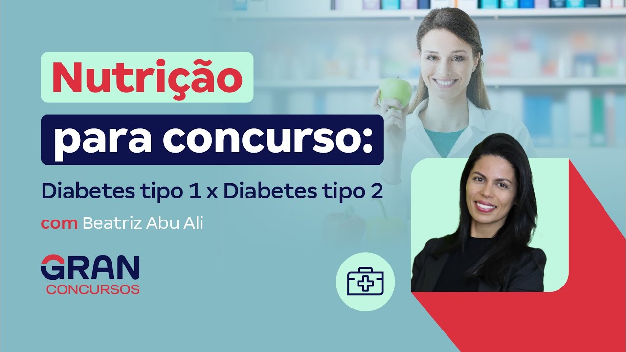 Nutrição para Concursos: Diabetes tipo 1 x Diabetes tipo 2 com Beatriz Abu Ali