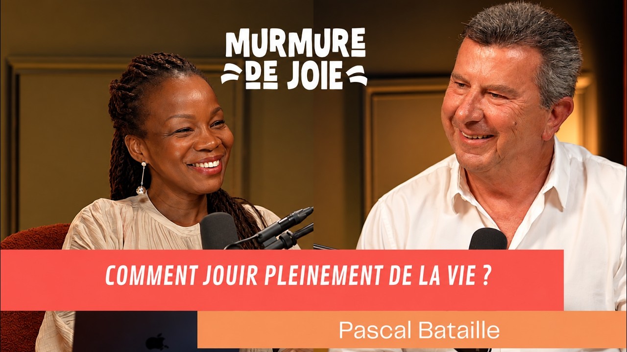 Jouir pleinement de la vie — avec Pascal Bataille