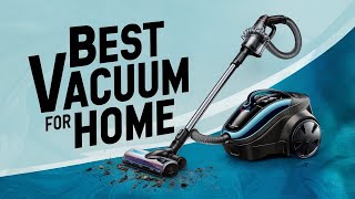 Best Home Vacuum 2024 👌 Top 5 Best Vacuum for Home Reviews