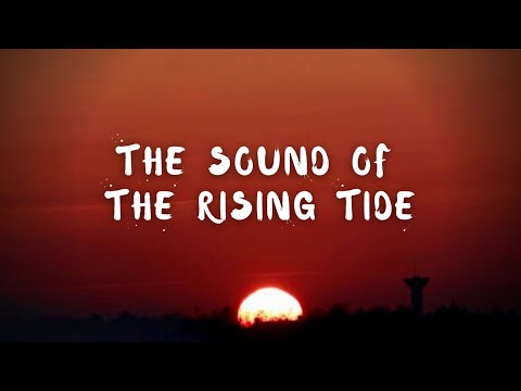 The Sound of the Rising Tide (new edit)