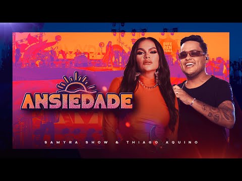 Ansiedade - Samyra Show ft. Thiago Aquino (clipe oficial)