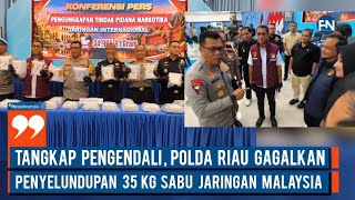 Tangkap Pengendali, Polda Riau Gagalkan Penyeludupan 35 Kg Sabu Jaringan Malaysia
