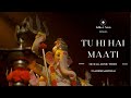 Tu Hi Hai Maati Official Music Video The Ganesha Anthem By Tabla And Sons
