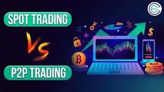 Spot Trading vs P2P Trading