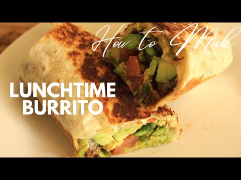 Lunchtime Burrito | Tasty Healthy And Quick Mexican Burrito |