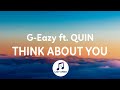 G-Eazy - Think About You (Lyrics) ft. QUIN