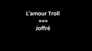 L'amour Troll - Joffré