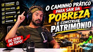 É ASSIM QUE VOCÊ SAI DA POBREZA E CONSTRÓI SEU PATRIMÔNIO