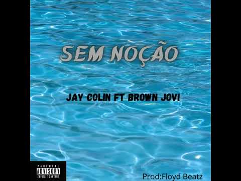 Sem noção - jay Colin Ft brown Jovi ( prod: Floyd Beatz