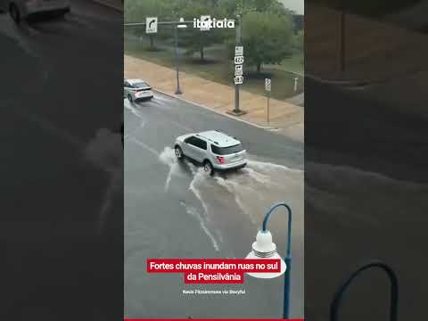 FORTES CHUVAS INUNDAM RUAS NO SUL DA PENSILVÂNIA