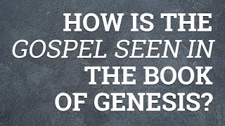 How Is the Gospel Seen in the Book of Genesis?